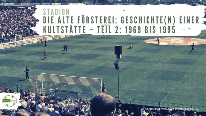 Die Alte Försterei: Geschichte(n) einer Kultstätte – Teil 2: 1969 bis 1995