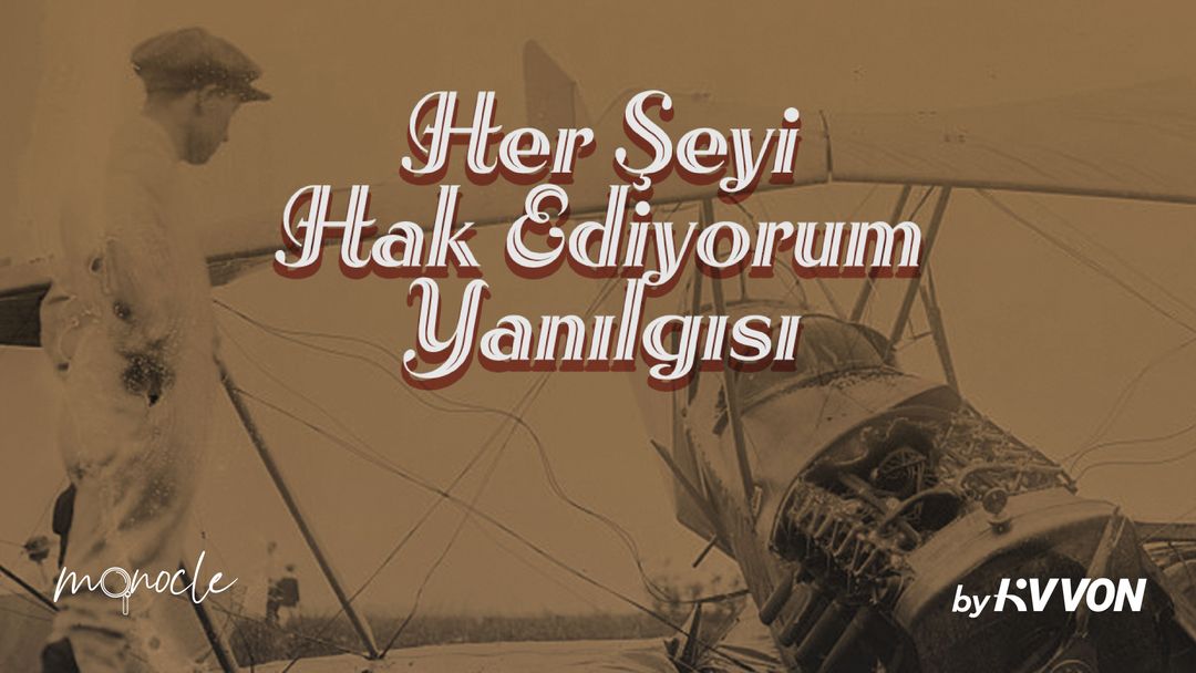 Her şeyi hak ediyorum yanılgısı