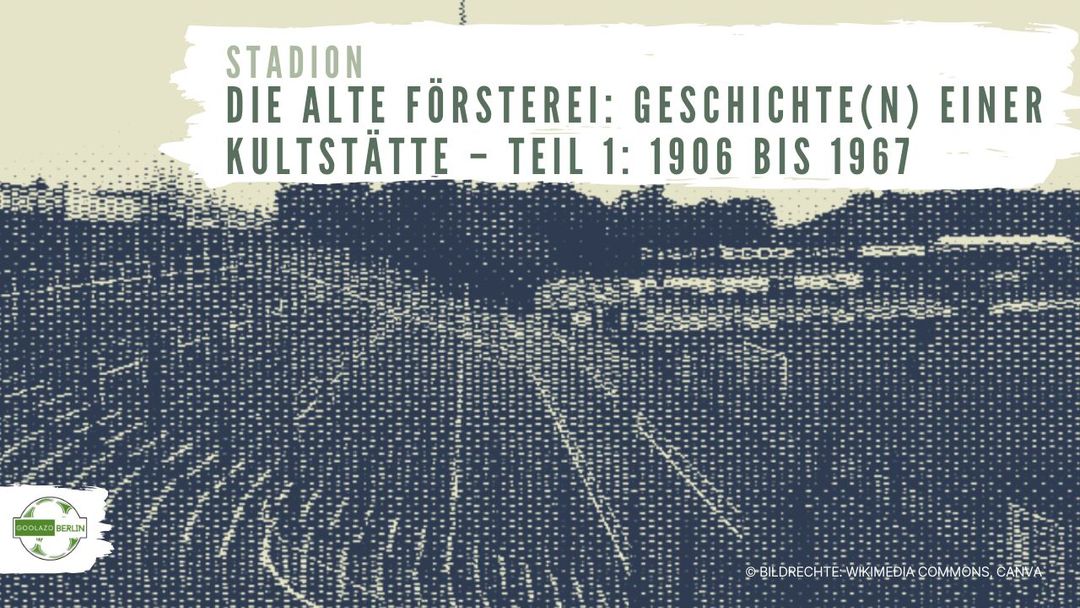 Die Alte Försterei: Geschichte(n) einer Kultstätte – Teil 1: 1906 bis 1967