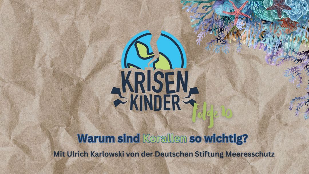 Warum Korallen uns alle etwas angehen - KrisenKinder-Podcast #10 mit Ulrich Karlowski